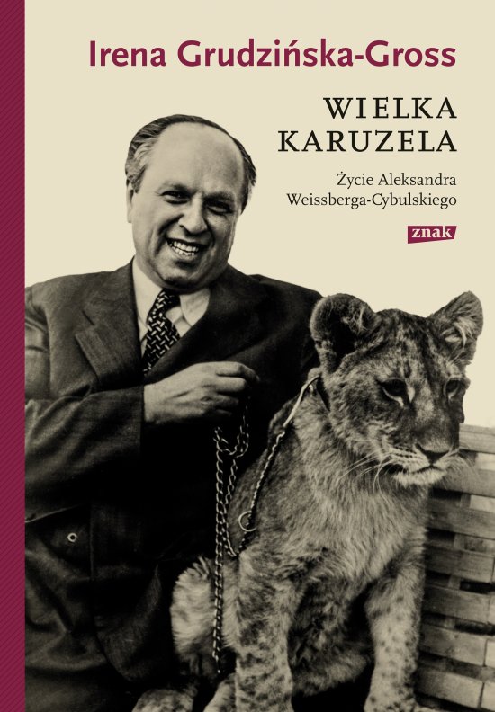 Wielka karuzela. �ycie Aleksandra Weissberga-Cybulskiego