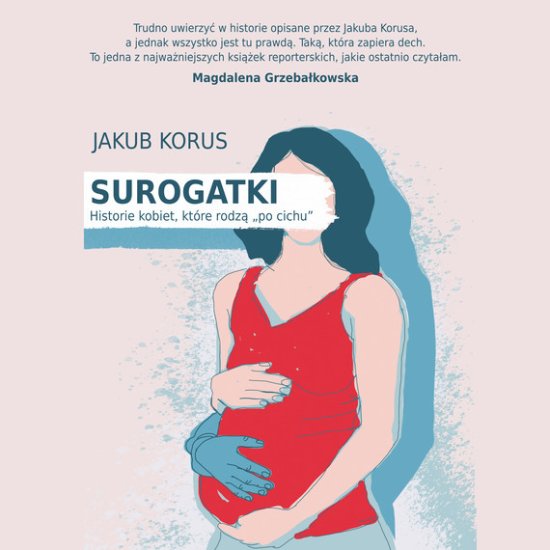 Surogatki. Historie kobiet, kt�re rodz� "po cichu"