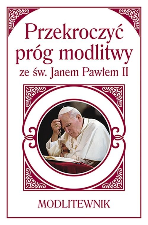 Przekroczy� pr�g modlitwy ze �w. Janem Paw�em II. Modlitewnik