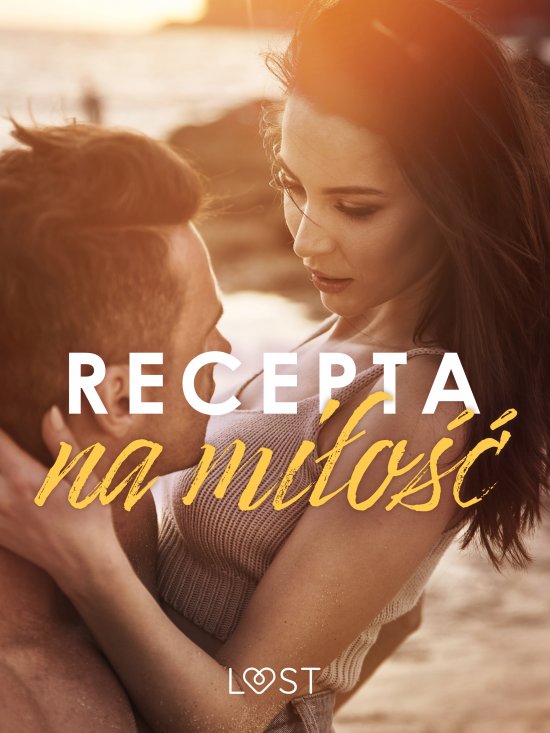 Recepta na mi�o��: zbi�r opowiada� erotycznych feel-good