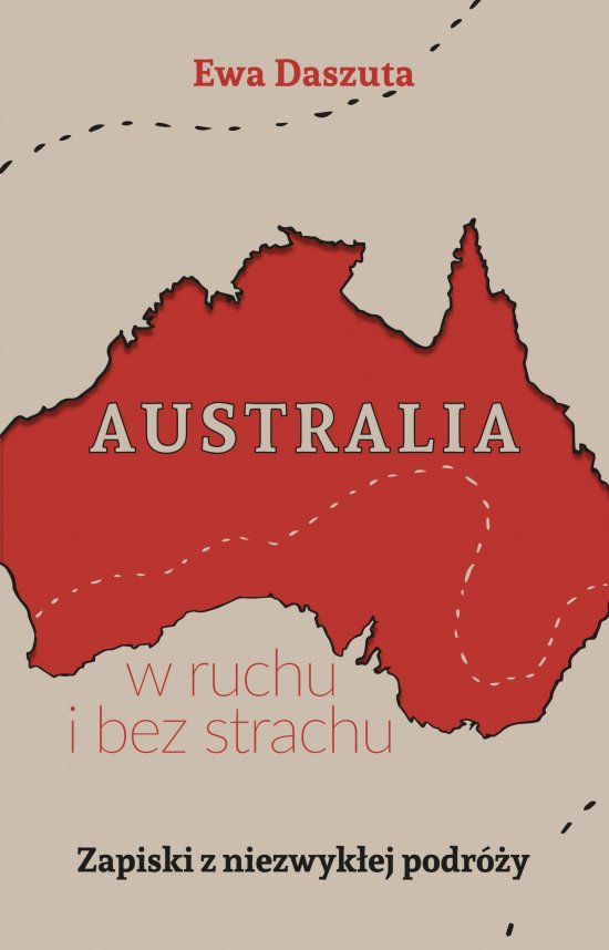 Australia w ruchu i bez strachu. Zapiski z niezwyk�ej podr�y