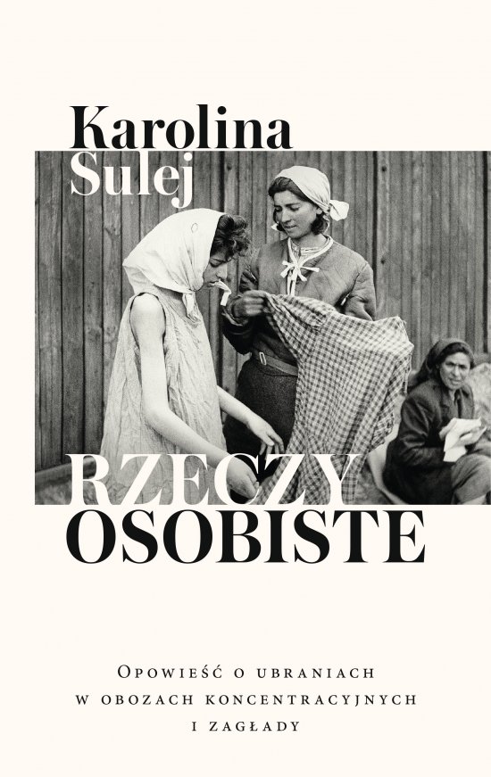 Rzeczy osobiste. Opowie�� o ubraniach w obozach koncentracyjnych i zag�ady