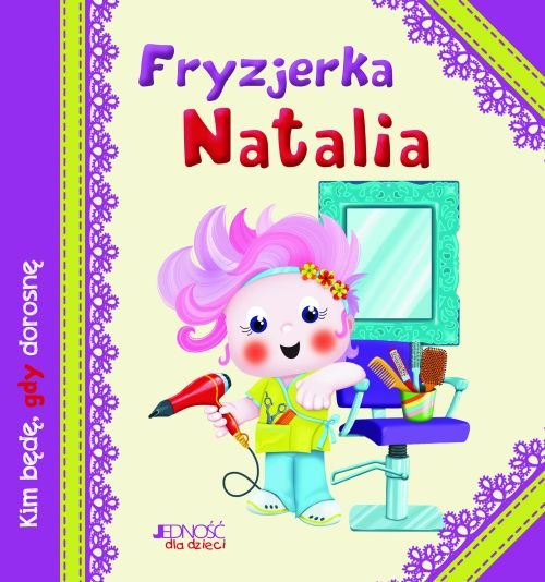 Kim b�d�, gdy dorosn�. Fryzjerka Natalia