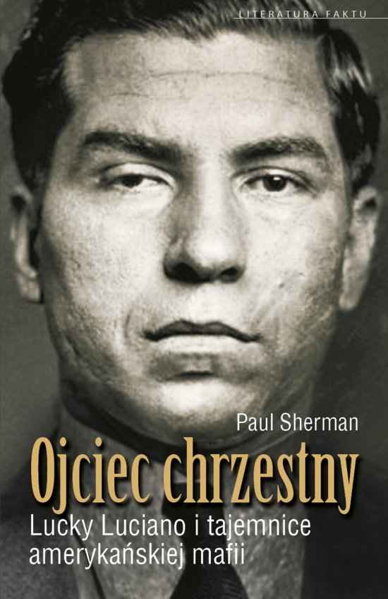 Ojciec chrzestny. Lucky Luciano I Tajemnice Ameryka�skiej Mafii
