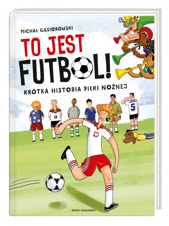 To jest futbol! Kr�tka historia pi�ki no�nej