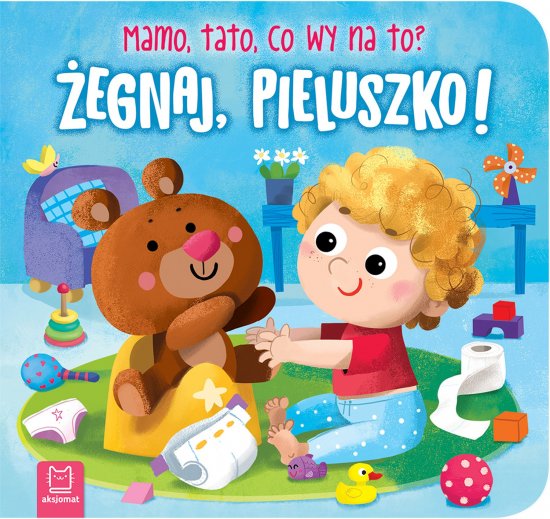 �egnaj, pieluszko! Mamo, tato, co wy na to?