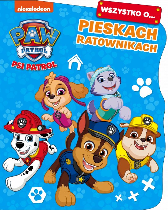Psi Patrol. Wszystko o... Pieskach ratownikach