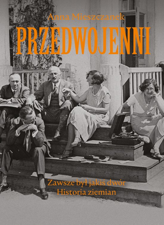 Przedwojenni. Zawsze by� jaki� dw�r. Historie ziemian