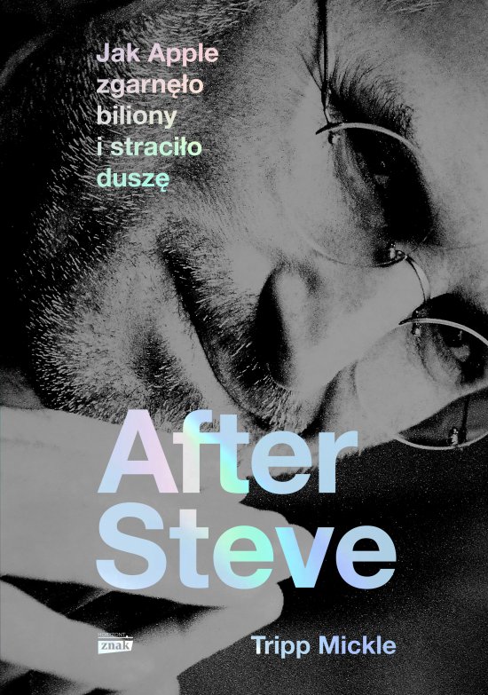 After Steve. Jak Apple zgarn�o biliony i straci�o dusz�