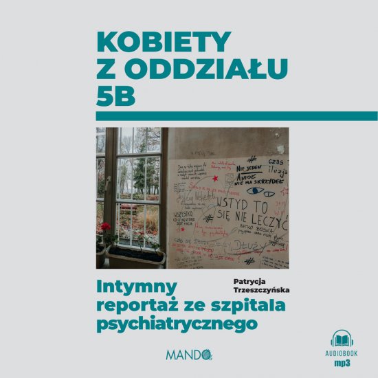 Kobiety z oddzia�u 5B. Intymny reporta� ze szpitala psychiatrycznego