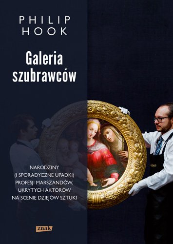 Galeria szubrawc�w. Narodziny (i sporadyczne upadki) profesji marszand�w, ukrytych aktor�w na scenie dziej�w sztuki
