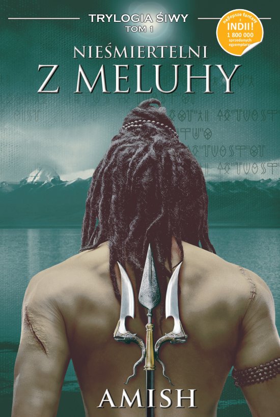 Nie�miertelni z Meluhy. Trylogia �iwy. Tom 1