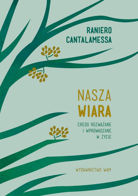 Nasza wiara. Credo rozwa�ane i wprowadzane w �ycie