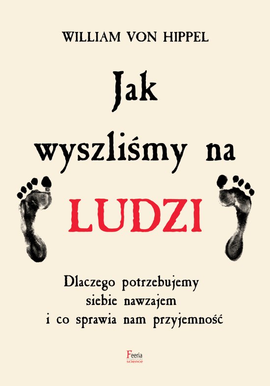 Jak wyszli�my na ludzi. Dlaczego potrzebujemy siebie nawzajem i co sprawia nam przyjemno��