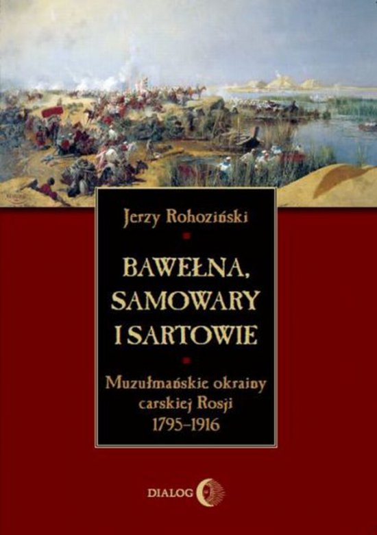 Bawe�na, samowary i Sartowie. Muzu�ma�skie okrainy carskiej Rosji 1795-1916