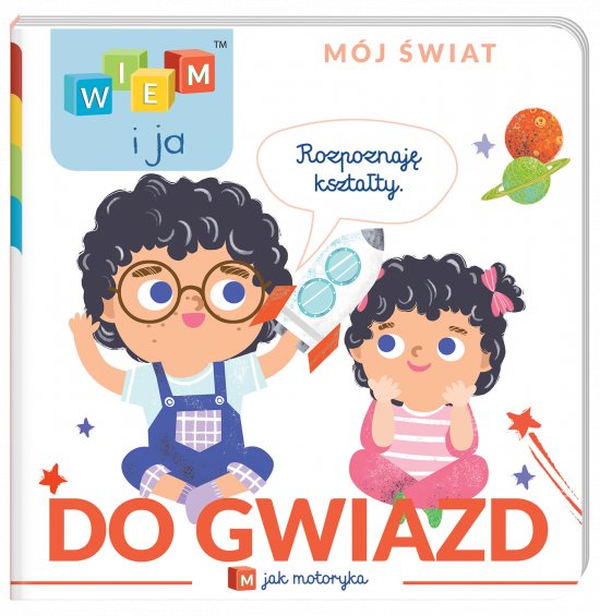 Wiem i ja! M�j �wiat. M jak motoryka. Do gwiazd!