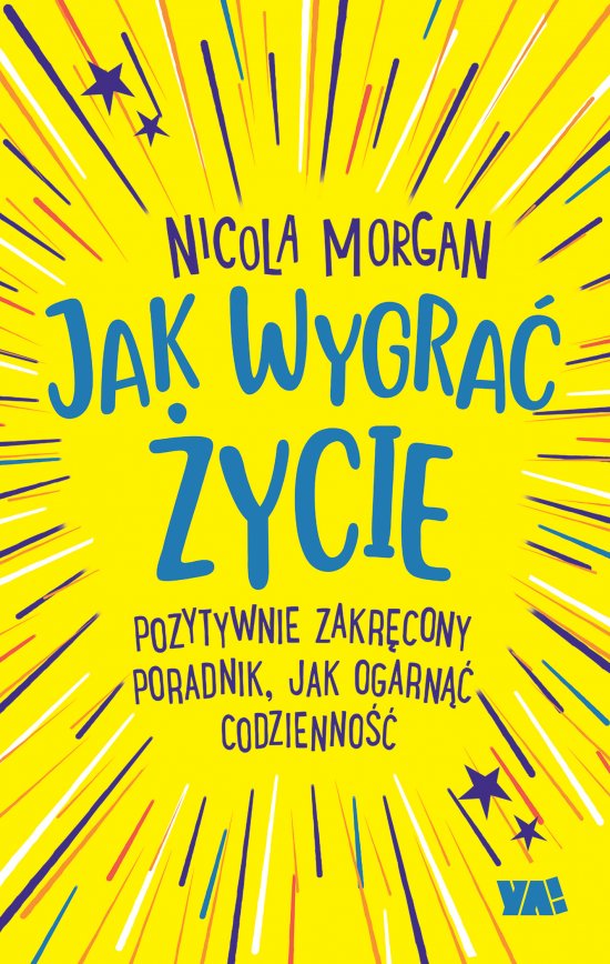 Jak wygra� �ycie. Pozytywnie zakr�cony poradnik, jak ogarn�� codzienno��