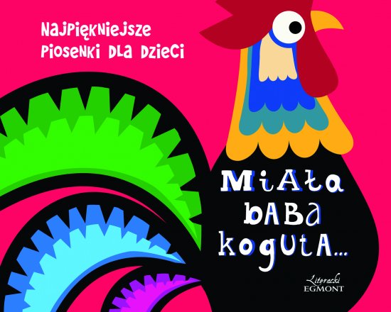 Mia�a baba koguta... Najpi�kniejsze piosenki dla dzieci