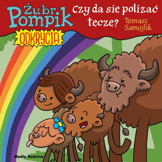 �ubr Pompik. Odkrycia. 13. Czy da si� poliza� t�cz�?