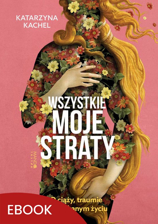 Wszystkie moje straty. O ci��y, traumie i odzyskanym �yciu