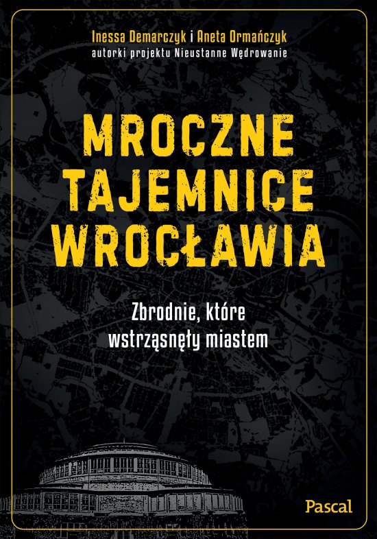 Mroczne tajemnice Wroc�awia. Zbrodnie, kt�re wstrz�sn�y miastem