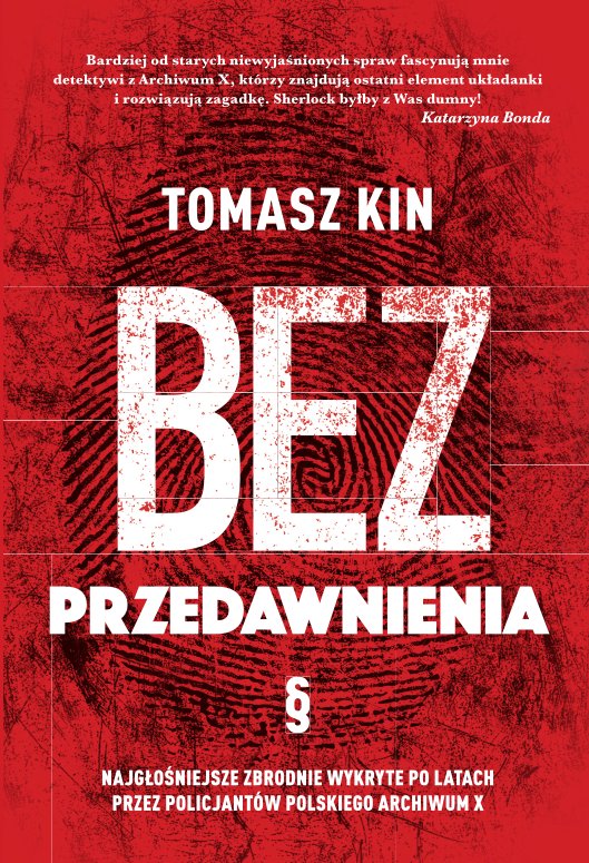 Bez przedawnienia. Najg�o�niejsze zbrodnie wykryte po latach przez policjant�w polskiego Archiwum X