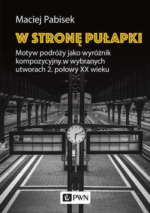 W stron� pu�apki. Motyw podr�y jako wyr�nik kompozycyjny w wybranych utworach 2. po�owy XX wieku