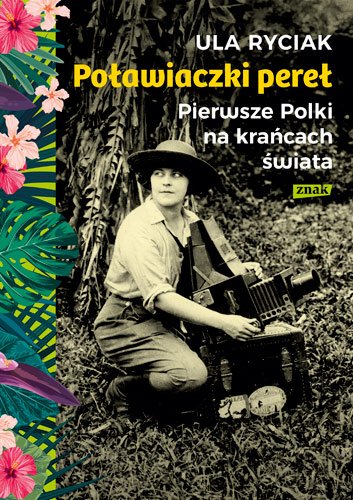 Po�awiaczki pere�. Pierwsze Polki na kra�cach �wiata