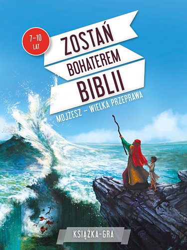 Zosta� bohaterem Biblii. Moj�esz - wielka przeprawa