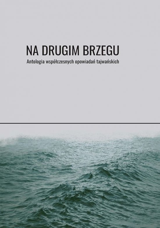Na drugim brzegu Antologia wsp�czesnych opowiada� tajwa�skich