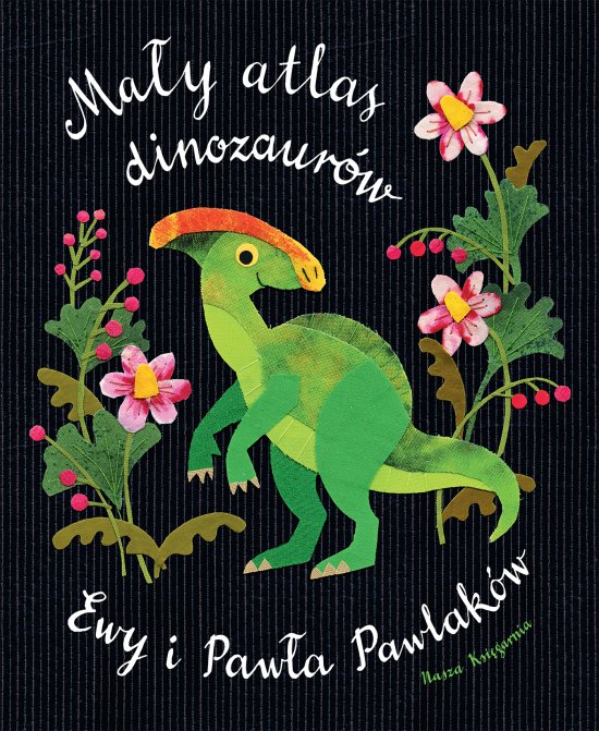 Ma�y atlas dinozaur�w Ewy i Paw�a Pawlak�w