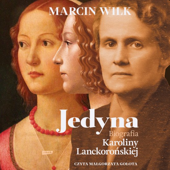 Jedyna. Biografia Karoliny Lanckoro�skiej