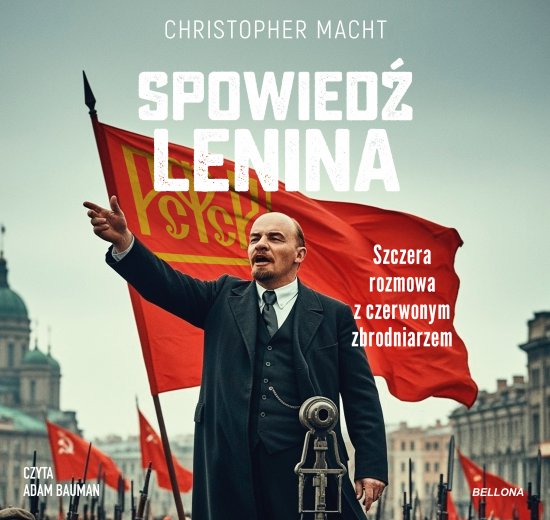 Spowied� Lenina. Szczera rozmowa z czerwonym zbrodniarzem
