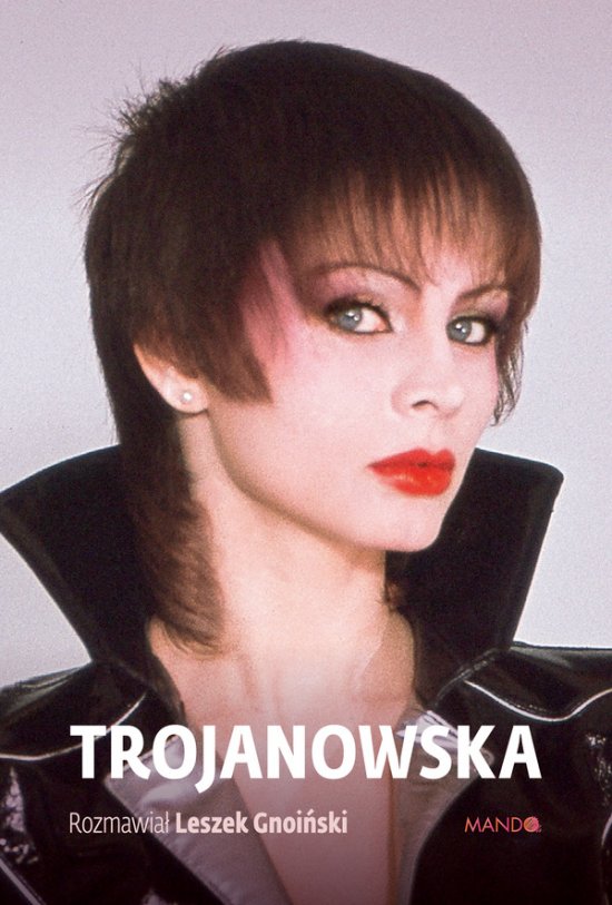 Trojanowska. Rozmawia� Leszek Gnoi�ski