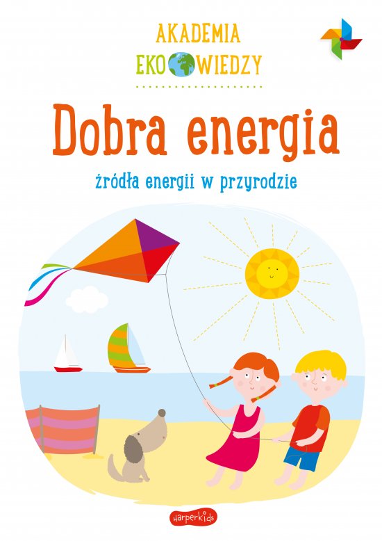 Dobra energia. �r�d�a energii w przyrodzie. Akademia Eko wiedzy