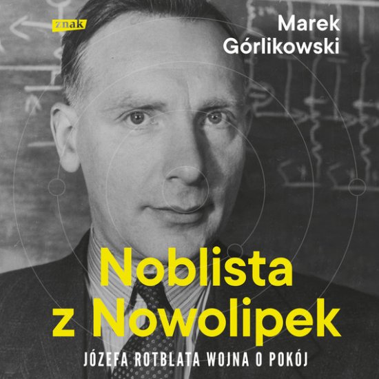 Noblista z Nowolipek. J�zefa Rotblata wojna o pok�j