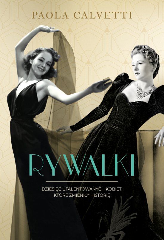 Rywalki. Dziesi�� utalentowanych kobiet, kt�re zmieni�y histori�