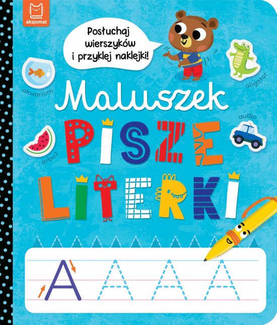 Maluszek pisze literki. Pos�uchaj wierszyk�w i przyklej naklejki
