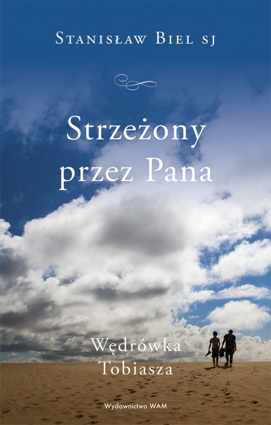 Strze�ony przez Pana. W�dr�wka Tobiasza