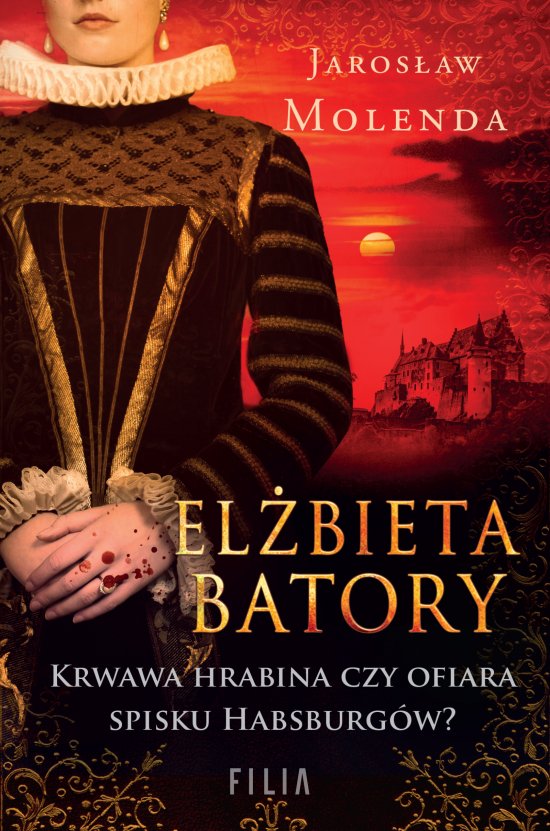 El�bieta Batory. Krwawa hrabina czy ofiara spisku Habsburg�w?