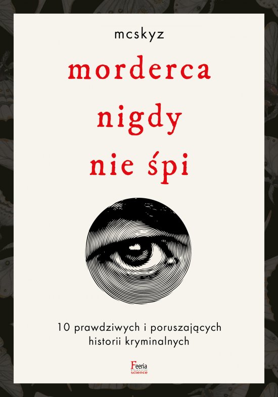 Morderca nigdy nie �pi. 10 prawdziwych i poruszaj�cych historii kryminalnych