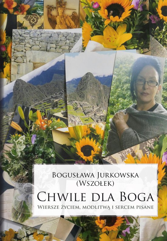 Chwile dla Boga. Wiersze �yciem, modlitw� i sercem pisane