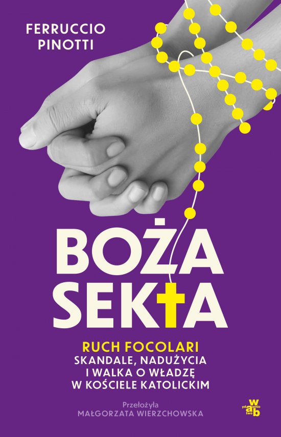 Bo�a sekta. Ruch Focolari - skandale, nadu�ycia i walka o w�adz� w Ko�ciele katolickim
