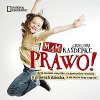 Mam prawo! Czyli nieomal wszystko, co powinni�cie wiedzie� o prawach dziecka, a nie macie, kogo zapyta�