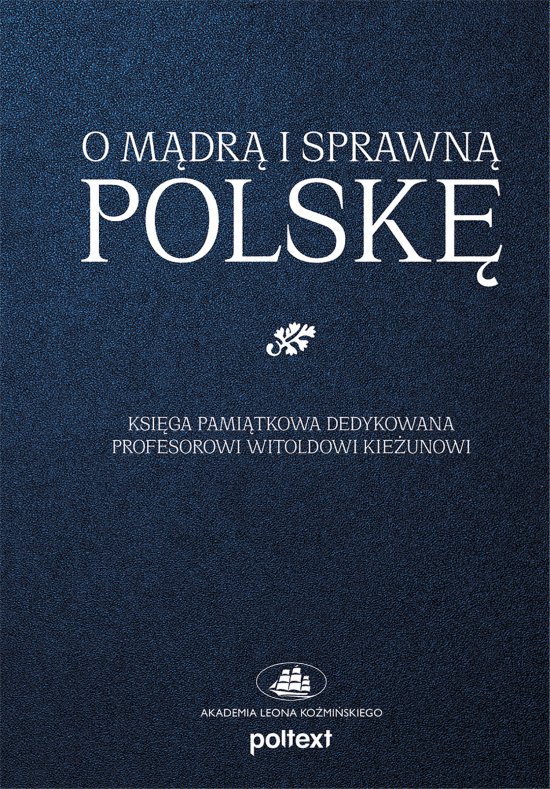 O m�dr� i sprawn� Polsk�. Ksi�ga pami�tkowa dedykowana Profesorowi Witoldowi Kie�unowi
