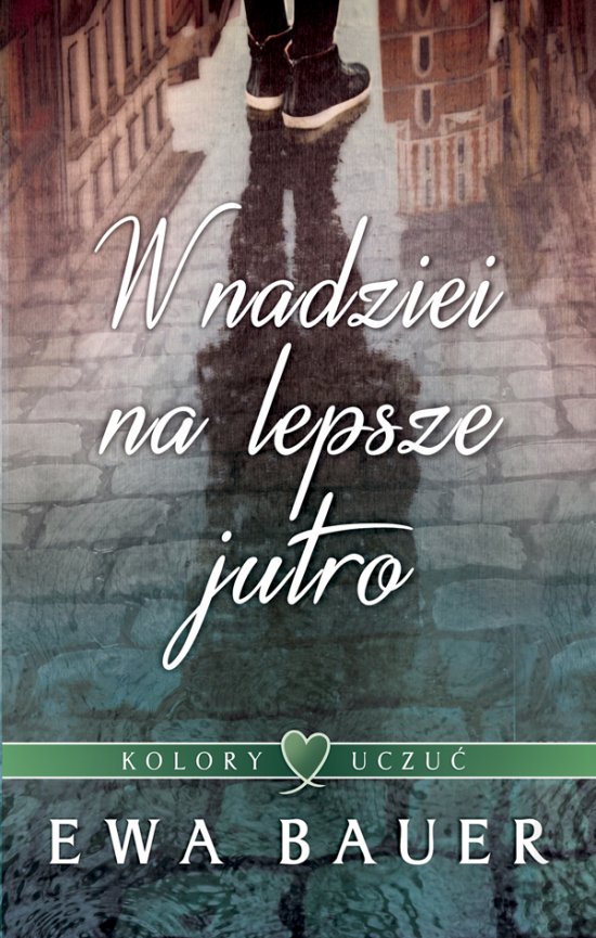 W nadziei na lepsze jutro. Trylogia Kolory Uczu�. Tom 1