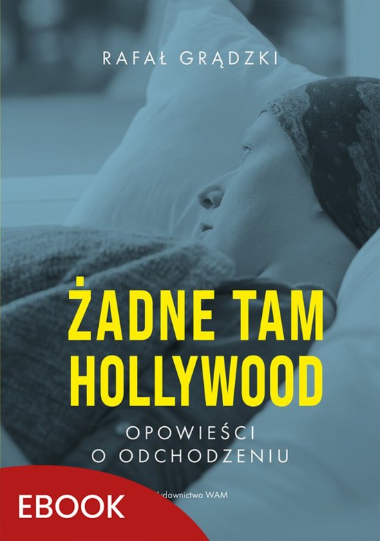 �adne tam Hollywood. Opowie�ci o odchodzeniu