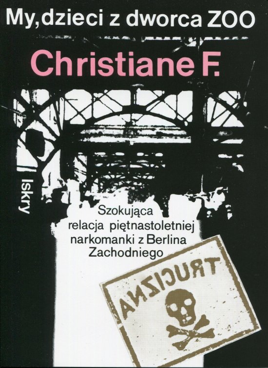 My, dzieci z dworca Zoo. Szokuj�ca relacja pi�tnastoletniej narkomanki z Berlina Zachodniego