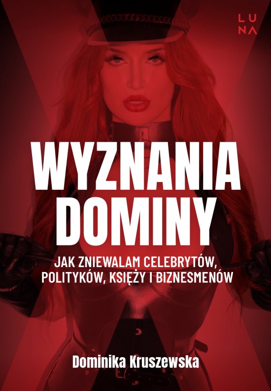 Wyznania dominy. Jak zniewalam celebryt�w, polityk�w, ksi�y i biznesmen�w