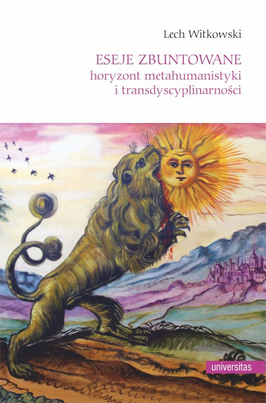 Eseje zbuntowane. Horyzont metahumanistyki i transdyscyplinarno�ci